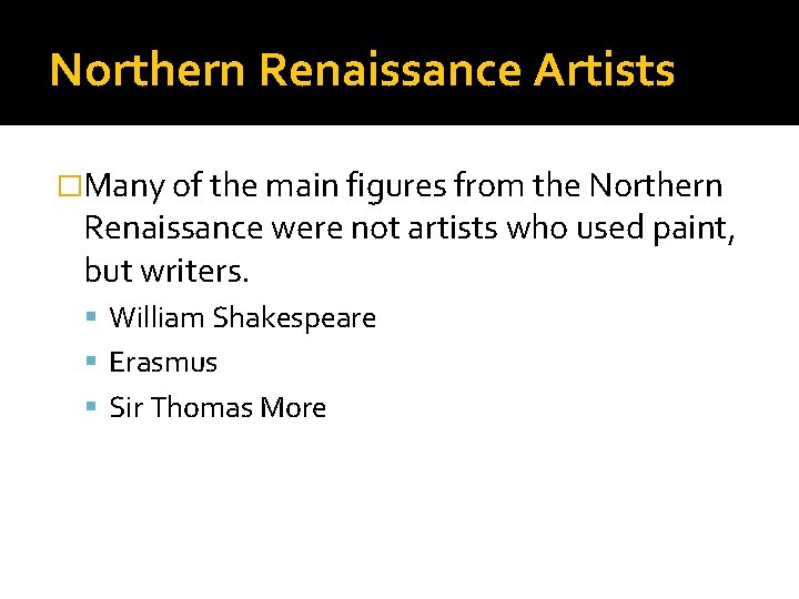 Northern Renaissance Artists �Many of the main figures from the Northern Renaissance were not
