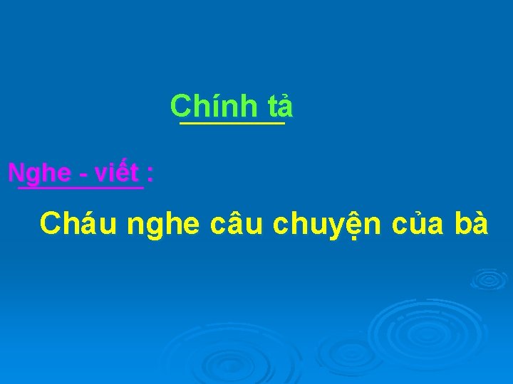 Chính tả Nghe - viết : Cháu nghe câu chuyện của bà 