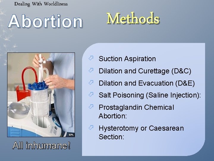 Dealing With Worldliness Abortion Methods Suction Aspiration Dilation and Curettage (D&C) Dilation and Evacuation