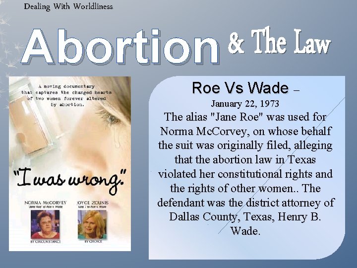 Dealing With Worldliness Abortion Roe Vs Wade – January 22, 1973 The alias "Jane