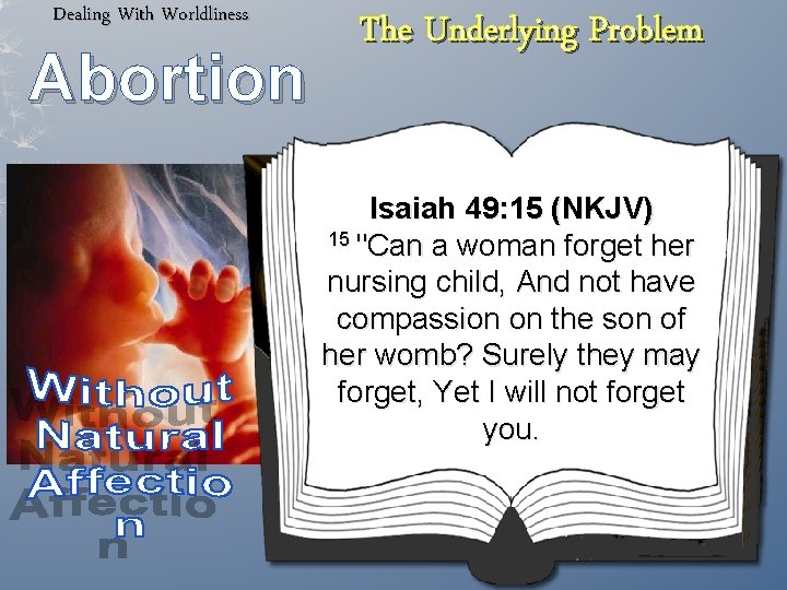 Dealing With Worldliness Abortion The Underlying Problem Isaiah 49: 15 (NKJV) 15 "Can a