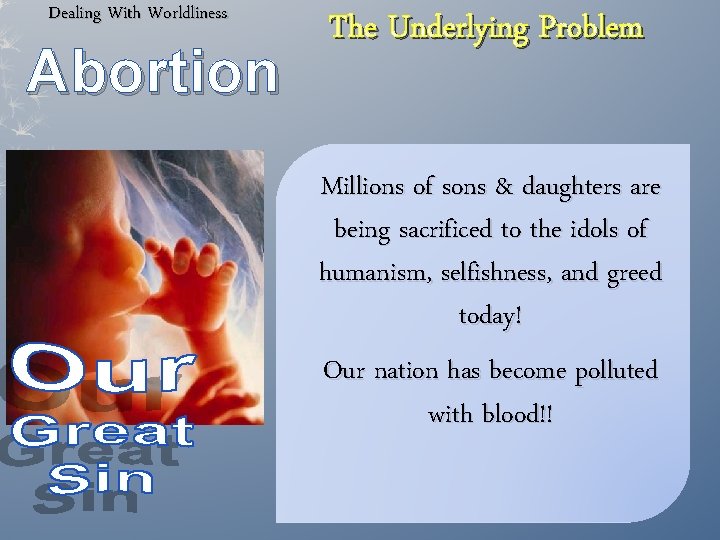 Dealing With Worldliness Abortion The Underlying Problem Millions of sons & daughters are being