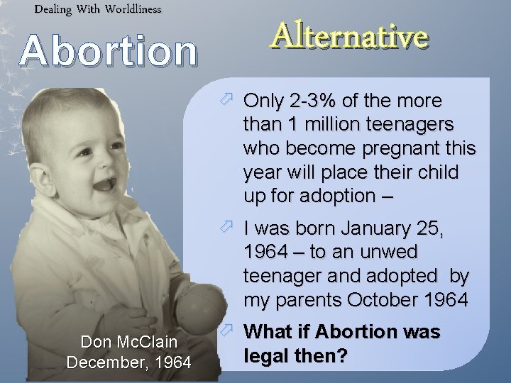 Dealing With Worldliness Abortion Alternative Only 2 -3% of the more than 1 million