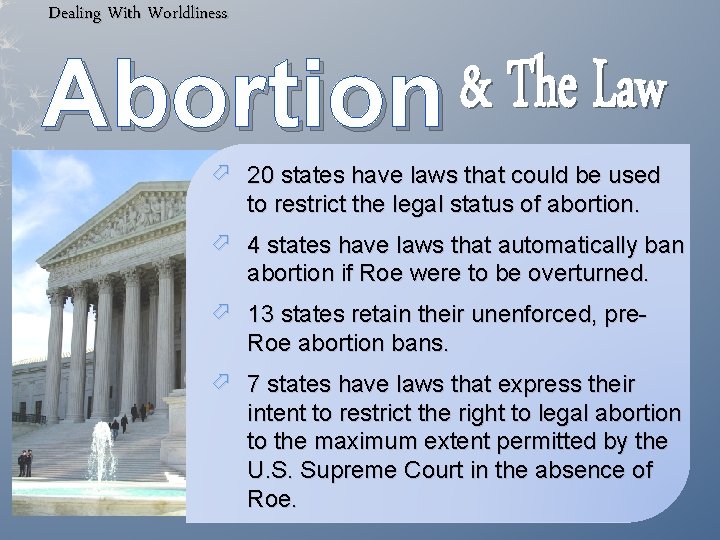 Dealing With Worldliness Abortion 20 states have laws that could be used to restrict