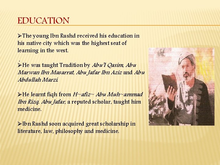 EDUCATION ØThe young Ibn Rushd received his education in his native city which was