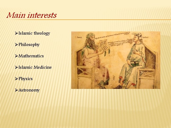 Main interests ØIslamic theology ØPhilosophy ØMathematics ØIslamic Medicine ØPhysics ØAstronomy 