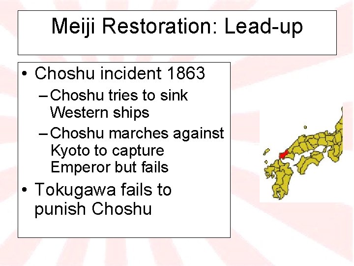 Meiji Restoration: Lead-up • Choshu incident 1863 – Choshu tries to sink Western ships