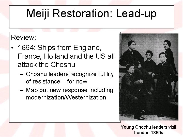 Meiji Restoration: Lead-up Review: • 1864: Ships from England, France, Holland the US all