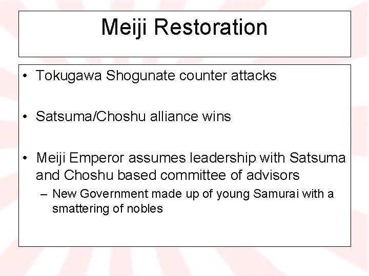 Meiji Restoration • Tokugawa Shogunate counter attacks • Satsuma/Choshu alliance wins • Meiji Emperor