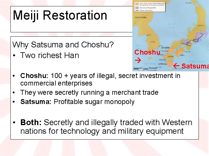 Meiji Restoration Why Satsuma and Choshu? • Two richest Han Choshu Satsuma • Choshu: