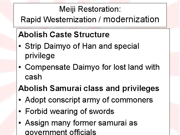 Meiji Restoration: Rapid Westernization / modernization Abolish Caste Structure • Strip Daimyo of Han