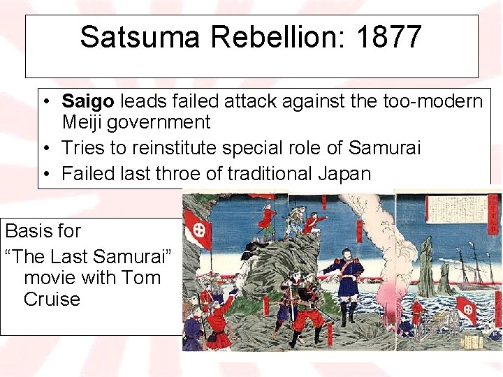 Satsuma Rebellion: 1877 • Saigo leads failed attack against the too-modern Meiji government •