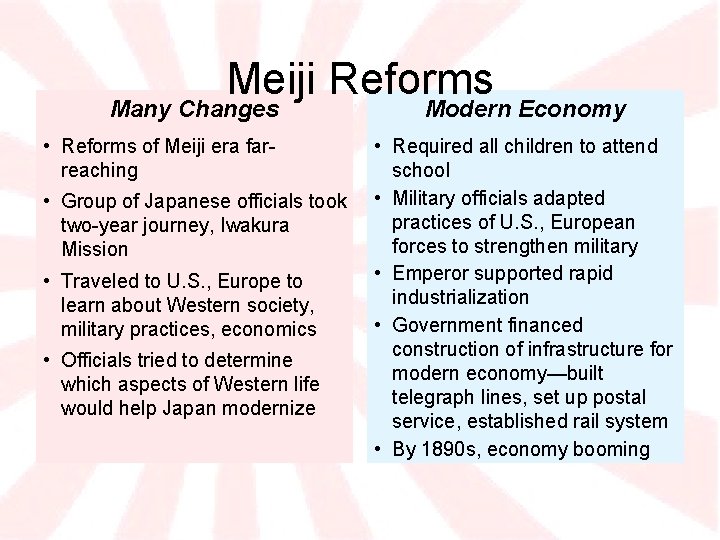 Meiji Reforms Many Changes • Reforms of Meiji era farreaching • Group of Japanese