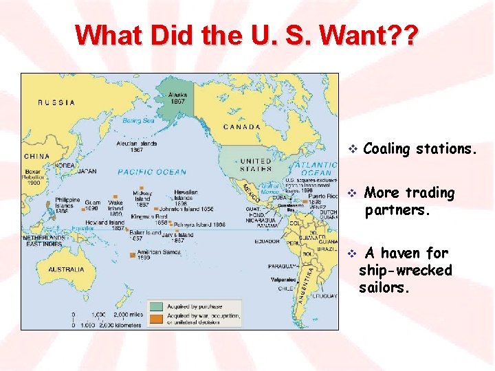 What Did the U. S. Want? ? v Coaling stations. v More trading partners.