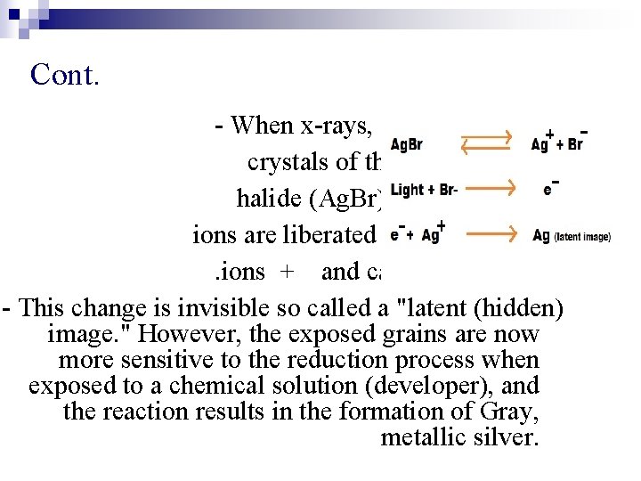 Cont. - When x-rays, or light strike the crystals of the sensitive silver halide