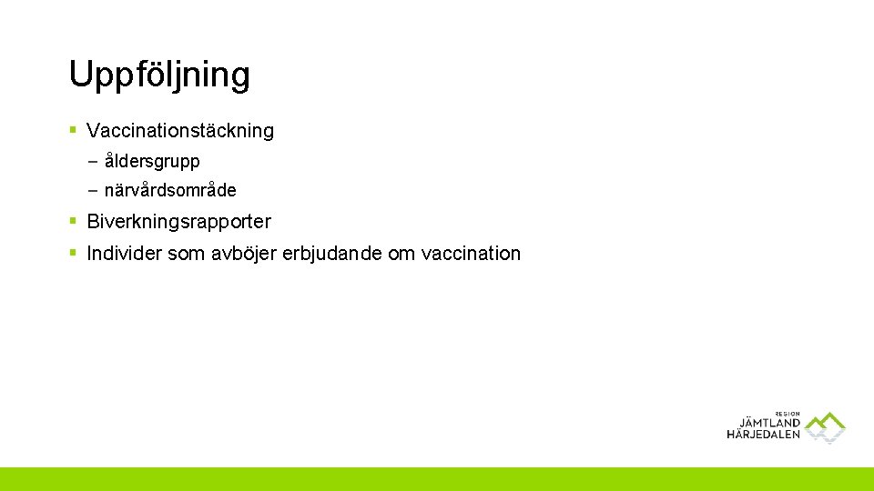 Uppföljning § Vaccinationstäckning – åldersgrupp – närvårdsområde § Biverkningsrapporter § Individer som avböjer erbjudande