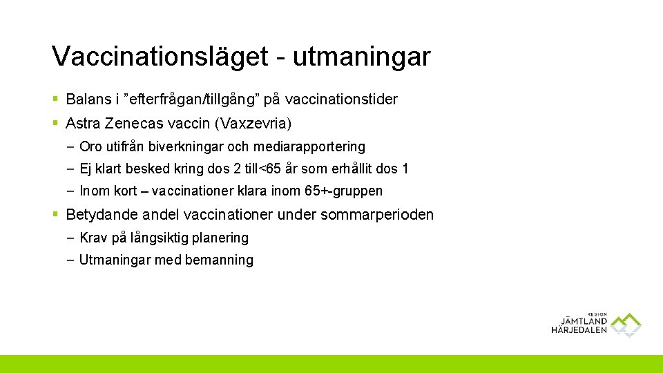 Vaccinationsläget - utmaningar § Balans i ”efterfrågan/tillgång” på vaccinationstider § Astra Zenecas vaccin (Vaxzevria)