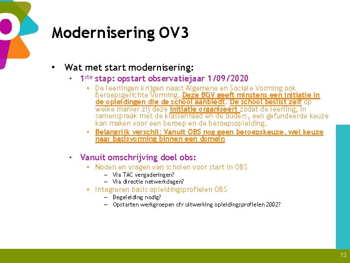 Modernisering OV 3 • Wat met start modernisering: • 1 ste stap: opstart observatiejaar