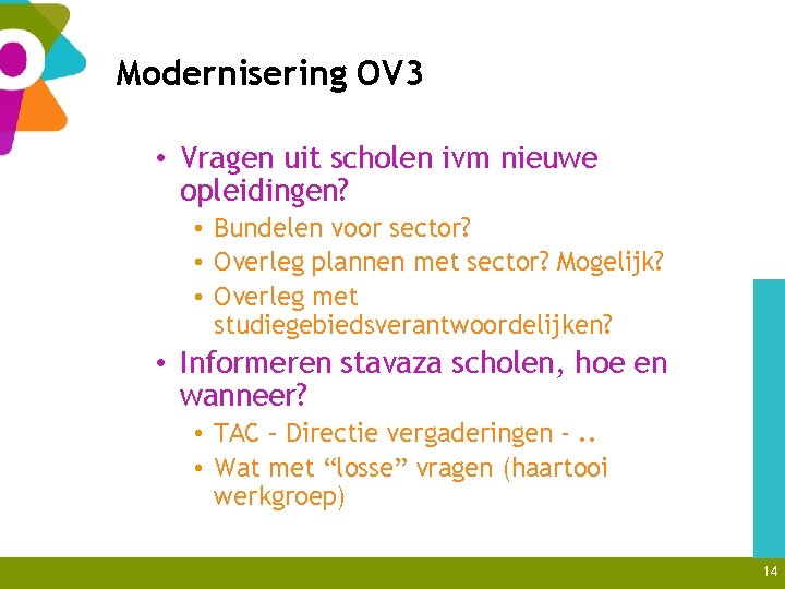 Modernisering OV 3 • Vragen uit scholen ivm nieuwe opleidingen? • Bundelen voor sector?