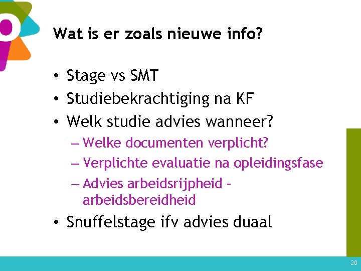 Wat is er zoals nieuwe info? • Stage vs SMT • Studiebekrachtiging na KF