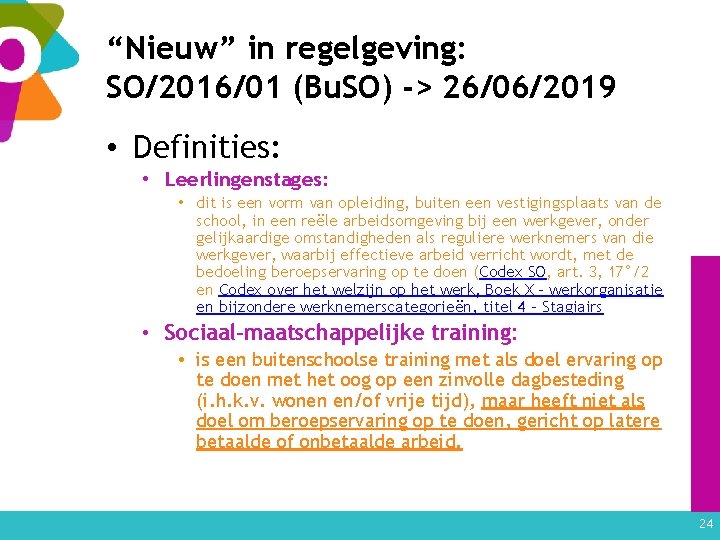 “Nieuw” in regelgeving: SO/2016/01 (Bu. SO) -> 26/06/2019 • Definities: • Leerlingenstages: • dit