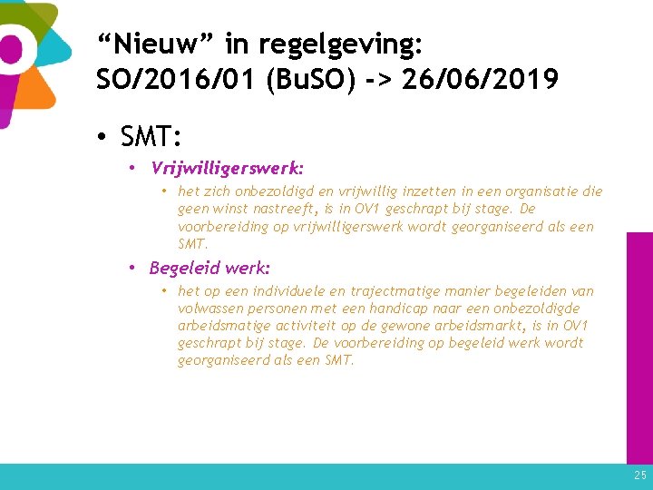 “Nieuw” in regelgeving: SO/2016/01 (Bu. SO) -> 26/06/2019 • SMT: • Vrijwilligerswerk: • het