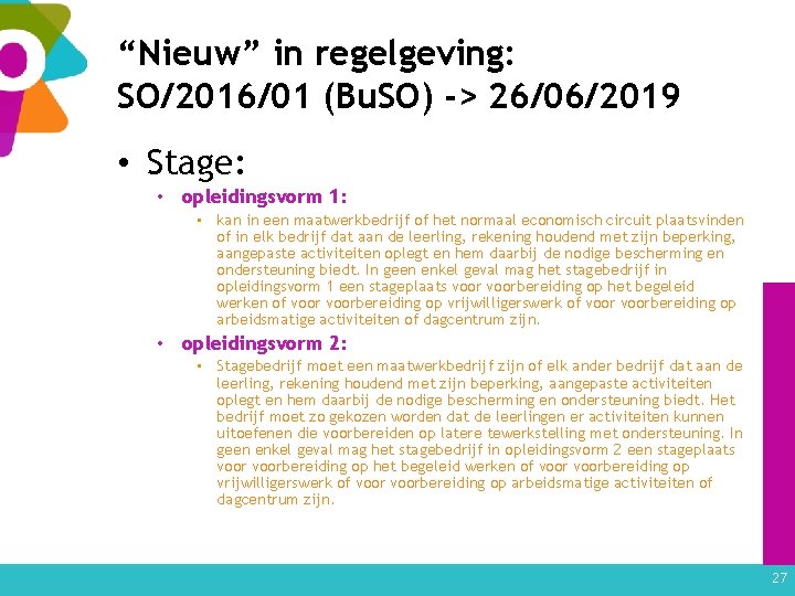 “Nieuw” in regelgeving: SO/2016/01 (Bu. SO) -> 26/06/2019 • Stage: • opleidingsvorm 1: •