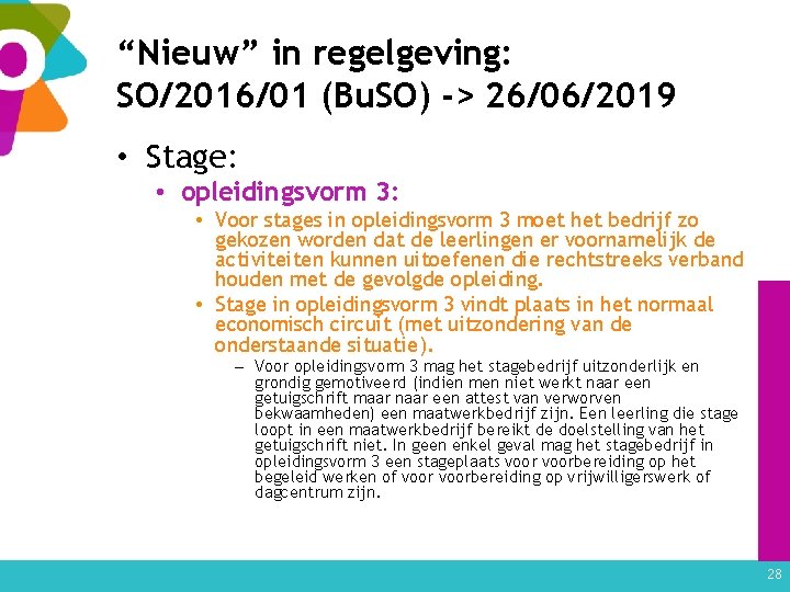 “Nieuw” in regelgeving: SO/2016/01 (Bu. SO) -> 26/06/2019 • Stage: • opleidingsvorm 3: •