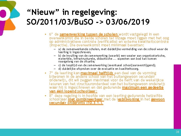“Nieuw” in regelgeving: SO/2011/03/Bu. SO -> 03/06/2019 • 6° de samenwerking tussen de scholen