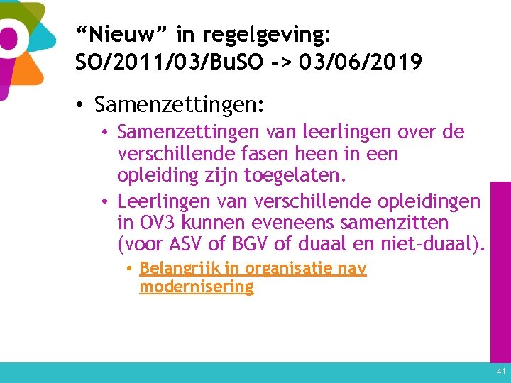 “Nieuw” in regelgeving: SO/2011/03/Bu. SO -> 03/06/2019 • Samenzettingen: • Samenzettingen van leerlingen over