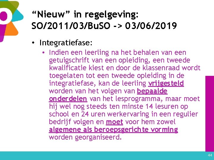 “Nieuw” in regelgeving: SO/2011/03/Bu. SO -> 03/06/2019 • Integratiefase: • Indien een leerling na