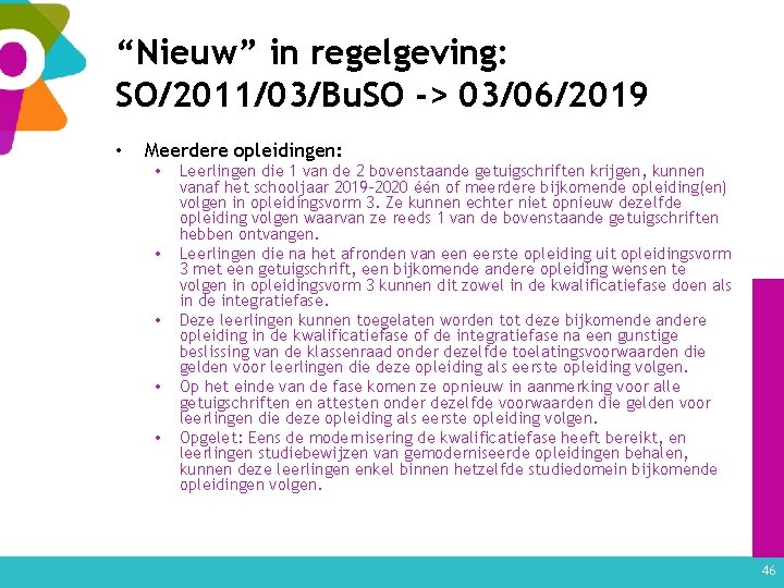 “Nieuw” in regelgeving: SO/2011/03/Bu. SO -> 03/06/2019 • Meerdere opleidingen: • • • Leerlingen