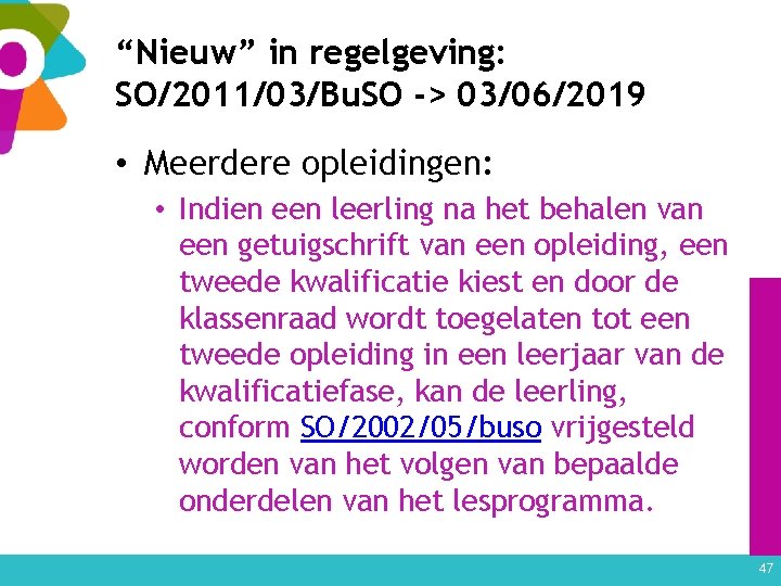 “Nieuw” in regelgeving: SO/2011/03/Bu. SO -> 03/06/2019 • Meerdere opleidingen: • Indien een leerling