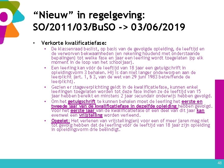 “Nieuw” in regelgeving: SO/2011/03/Bu. SO -> 03/06/2019 • Verkorte kwalificatiefase: • • • De