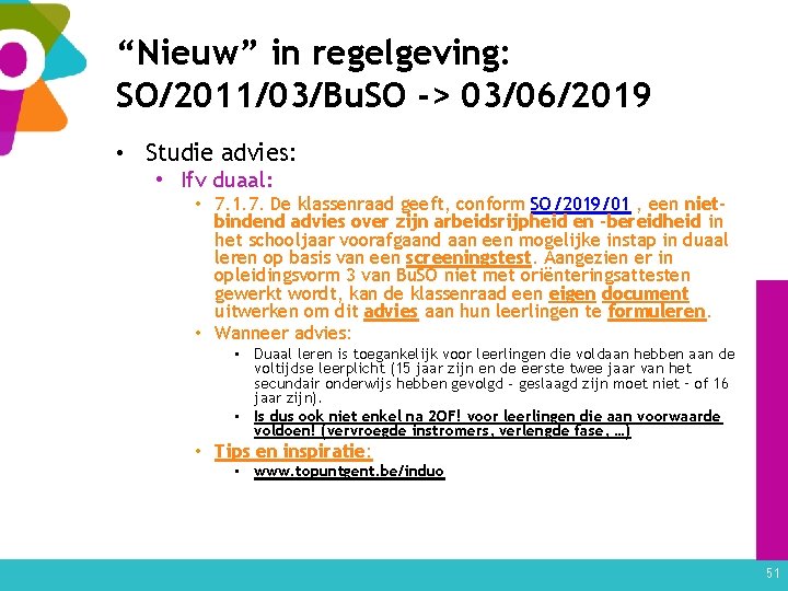 “Nieuw” in regelgeving: SO/2011/03/Bu. SO -> 03/06/2019 • Studie advies: • Ifv duaal: •