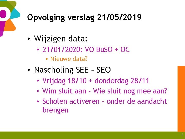 Opvolging verslag 21/05/2019 • Wijzigen data: • 21/01/2020: VO Bu. SO + OC •