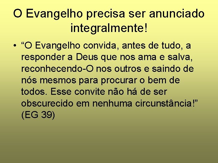 O Evangelho precisa ser anunciado integralmente! • “O Evangelho convida, antes de tudo, a