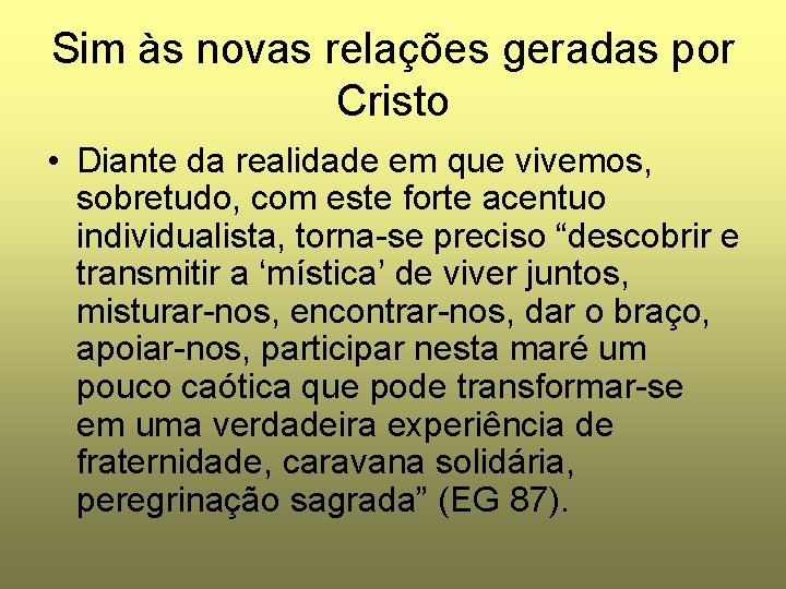 Sim às novas relações geradas por Cristo • Diante da realidade em que vivemos,