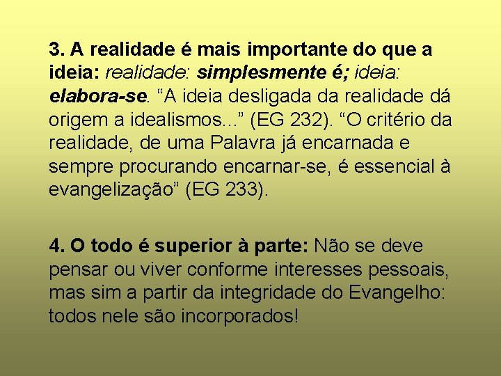 3. A realidade é mais importante do que a ideia: realidade: simplesmente é; ideia: