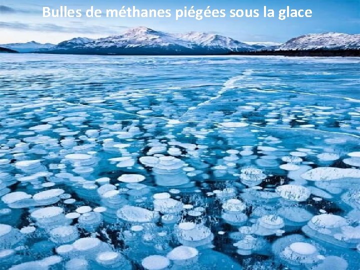 Bulles de méthanes piégées sous la glace 