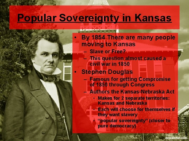 Popular Sovereignty in Kansas • By 1854 There are many people moving to Kansas