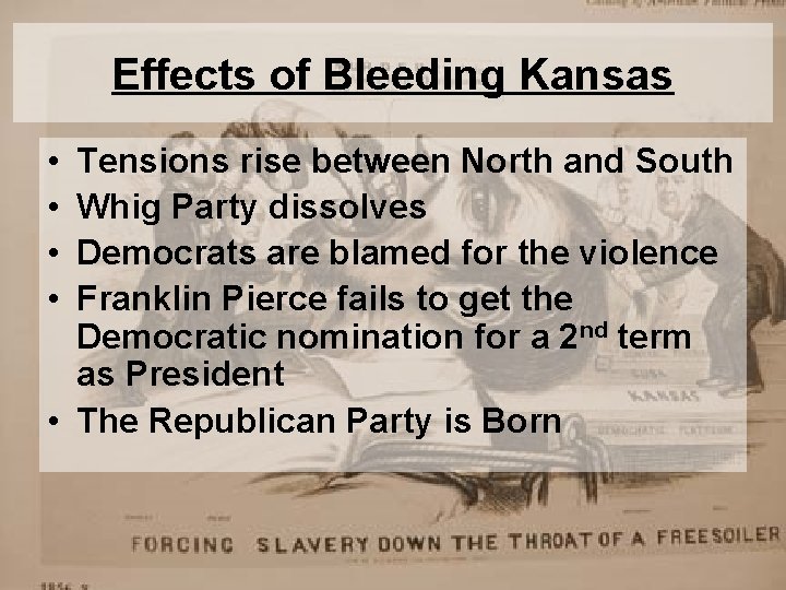 Effects of Bleeding Kansas • • Tensions rise between North and South Whig Party