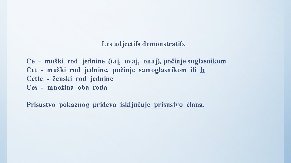 Les adjectifs démonstratifs Ce - muški rod jednine (taj, ovaj, onaj), počinje suglasnikom Cet