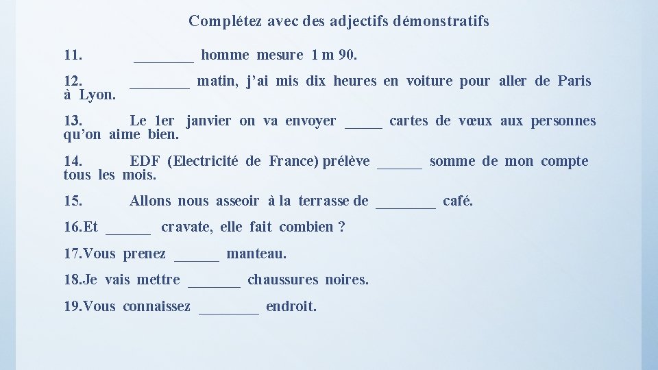 Complétez avec des adjectifs démonstratifs 11. ____ homme mesure 1 m 90. 12. ____