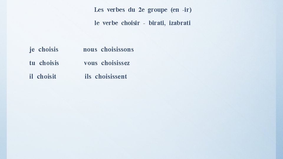 Les verbes du 2 e groupe (en -ir) le verbe choisir - birati, izabrati