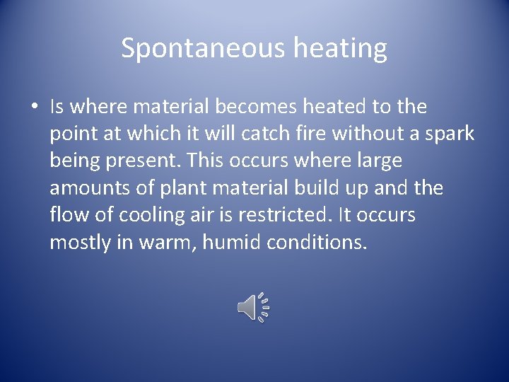 Spontaneous heating • Is where material becomes heated to the point at which it