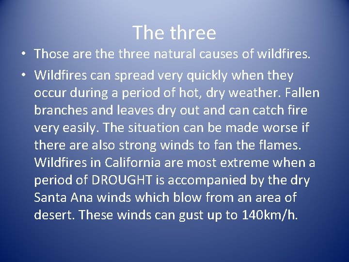 The three • Those are three natural causes of wildfires. • Wildfires can spread