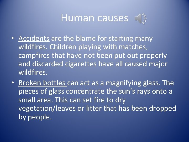 Human causes • Accidents are the blame for starting many wildfires. Children playing with