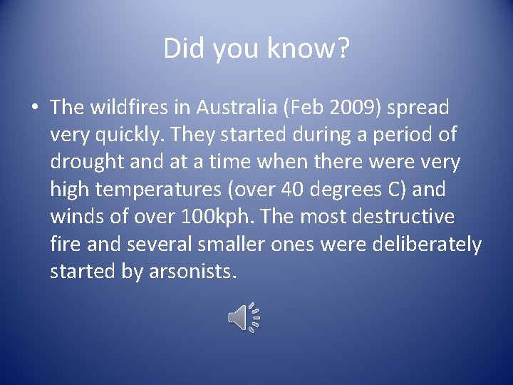 Did you know? • The wildfires in Australia (Feb 2009) spread very quickly. They