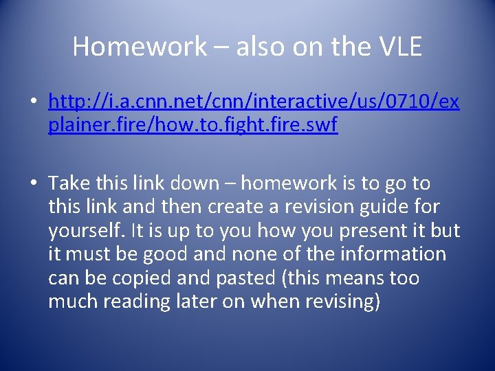 Homework – also on the VLE • http: //i. a. cnn. net/cnn/interactive/us/0710/ex plainer. fire/how.